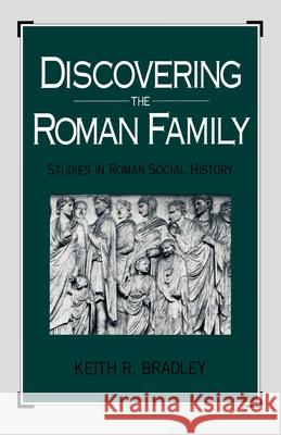 Discovering the Roman Family: Studies in Roman Social History Bradley, Keith R. 9780195058581 Oxford University Press