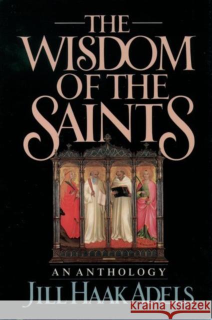 The Wisdom of the Saints: An Anthology Adels, Jill Haak 9780195059151 Oxford University Press