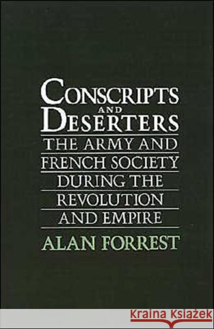 Conscripts and Deserters: The Army and French Society During the Revolution and Empire Forrest, Alan 9780195059373 Oxford University Press