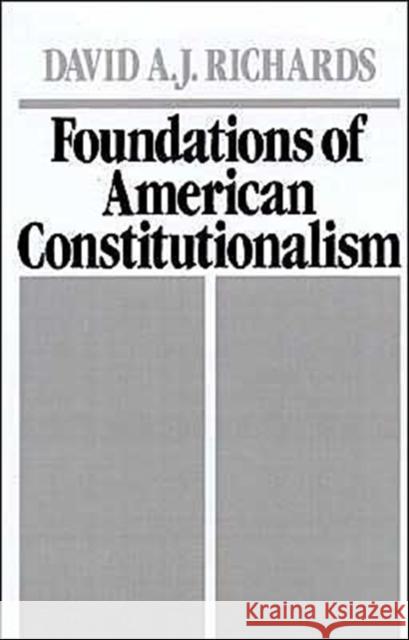 Foundations of American Constitutionalism David A. J. Richards 9780195059397 Oxford University Press