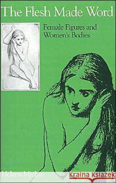 Flesh Made Word: Female Figures and Women's Bodies Michie, Helena 9780195060812 Oxford University Press