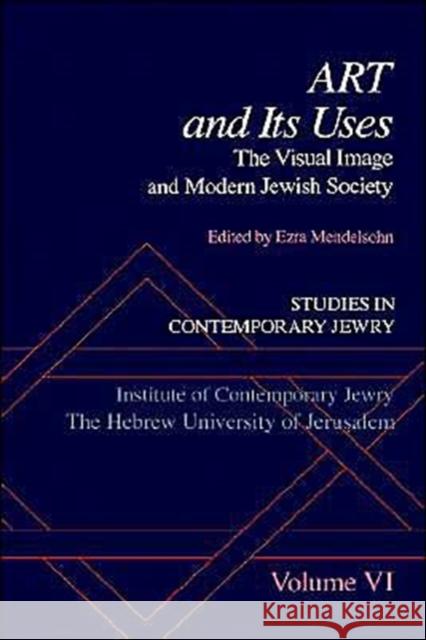 Studies in Contemporary Jewry: Volume VI: Art and Its Uses: The Visual Image and Modern Jewish Society Mendelsohn, Ezra 9780195061888 Oxford University Press