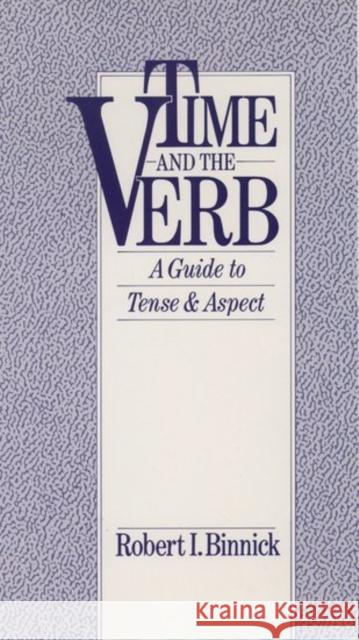Time and the Verb: A Guide to Tense and Aspect Binnick, Robert I. 9780195062069 Oxford University Press
