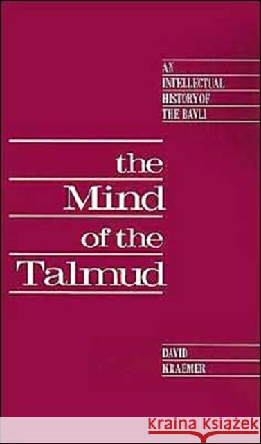The Mind of the Talmud: An Intellectual History of the Bavli Kraemer, David 9780195062908 Oxford University Press