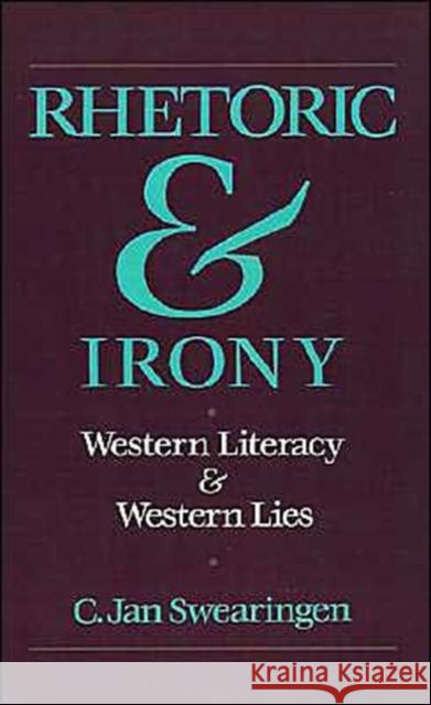 Rhetoric and Irony: Western Literacy and Western Lies Swearingen, C. Jan 9780195063622 Oxford University Press