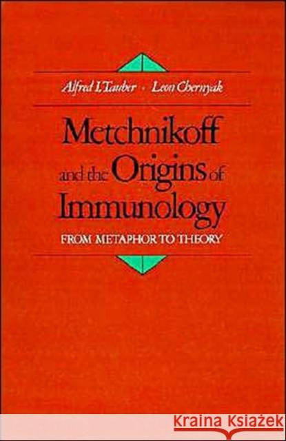 Metchnikoff and the Origins of Immunology: From Metaphor to Theory Tauber, Alfred I. 9780195064476 Oxford University Press