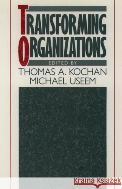 Transforming Organizations Thomas A. Kochan Michael Useem Lester C. Thurow 9780195065046 Oxford University Press