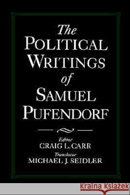 The Political Writings of Samuel Pufendorf Craig L. Carr Michael J. Seidler 9780195065602 Oxford University Press