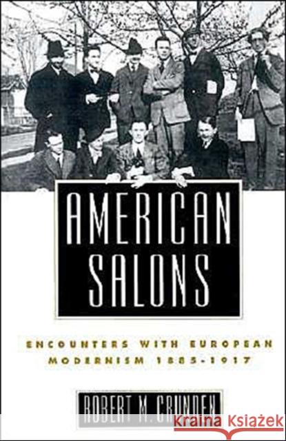 American Salons: Encounters with European Modernism, 1885-1917 Crunden, Robert M. 9780195065695 Oxford University Press