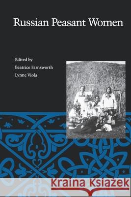 Russian Peasant Women Beatrice Farnsworth Lynne Viola 9780195066944 Oxford University Press, USA