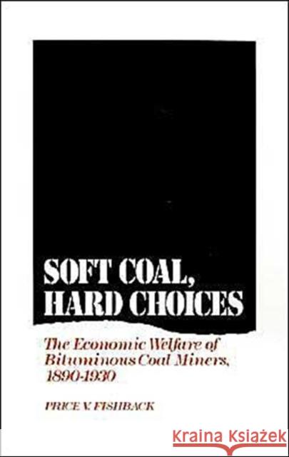 Soft Coal, Hard Choices: The Economic Welfare of Bituminous Coal Miners, 1890-1930 Fishback, Price V. 9780195067255 Oxford University Press