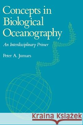 Concepts in Biological Oceanography: An Interdisciplinary Primer Peter A. Jumars 9780195067323 Oxford University Press, USA