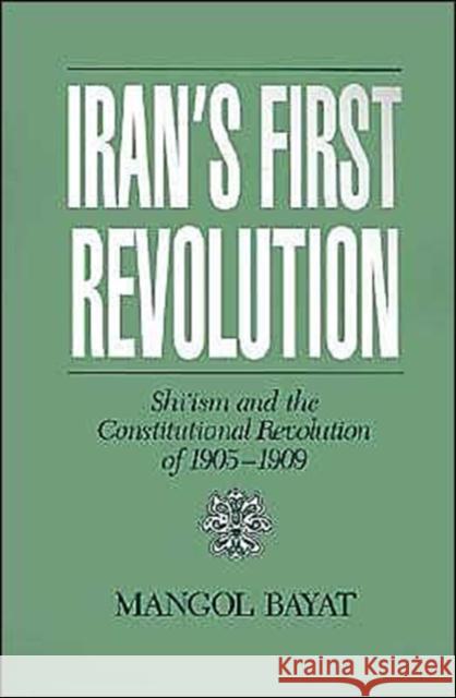 Iran's First Revolution: Shi'ism and the Constitutional Revolution of 1905-1909 Bayat, Mangol 9780195068221 Oxford University Press