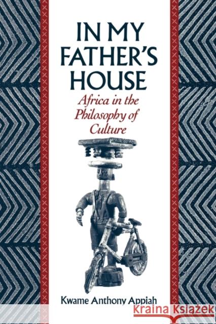 In My Father's House: Africa in the Philosophy of Culture Appiah, Kwame Anthony 9780195068528 Oxford University Press