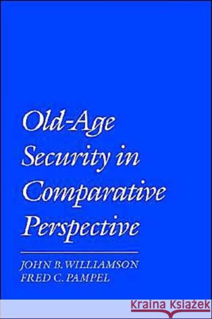 Old-Age Security in Comparative Perspective Williamson, John B. 9780195068597 Oxford University Press, USA