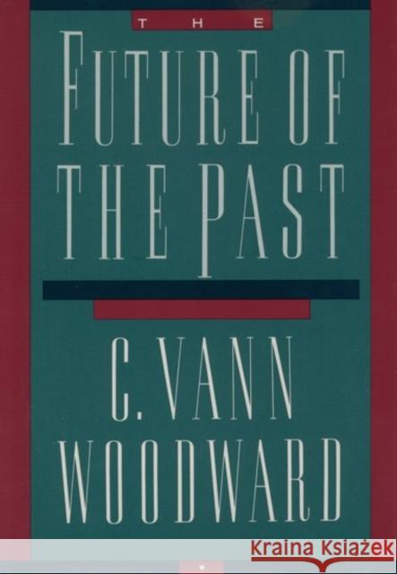The Future of the Past C. Vann Woodward 9780195069037 Oxford University Press