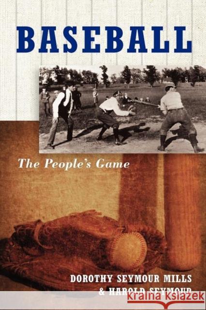 Baseball: The People's Game the People's Game Seymour Mills, Dorothy 9780195069075 Oxford University Press