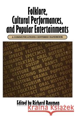 Folklore, Cultural Performances, and Popular Entertainments: A Communications-Centered Handbook Richard Bauman 9780195069204