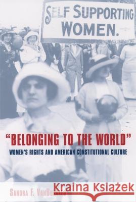 Belonging to the World: Women's Rights and American Constitutional Culture Vanburkleo, Sandra F. 9780195069723 Oxford University Press