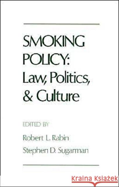 Smoking Policy: Law, Politics, and Culture Robert L. Rabin Stephen D. Sugarman 9780195072310 Oxford University Press