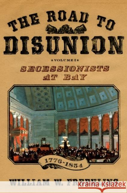 The Road to Disunion: Secessionists at Bay, 1776-1854: Volume I Freehling, William W. 9780195072594 Oxford University Press
