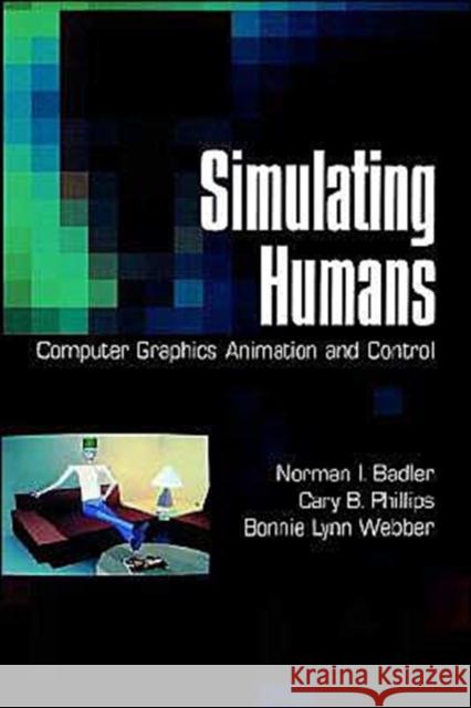 Simulating Humans: Computer Graphics Animation and Control Badler, Norman I. 9780195073591 Oxford University Press, USA