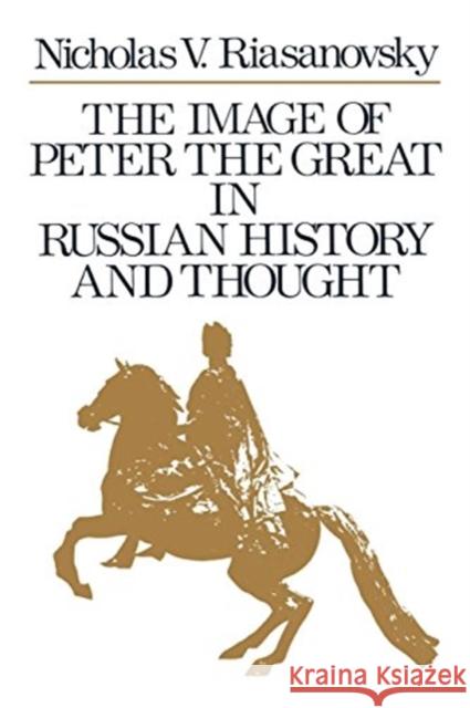 The Image of Peter the Great in Russian History and Thought Nicholas Valentine Riasanovsky 9780195074802 Oxford University Press