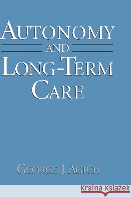 Autonomy and Long-Term Care George J. Agich 9780195074956 Oxford University Press, USA