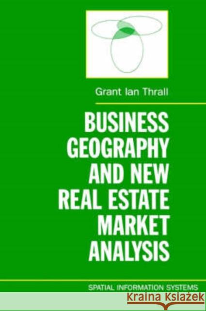Business Geography and New Real Estate Market Analysis Thrall, Grant Ian 9780195076363 Oxford University Press, USA