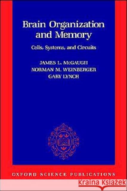 Brain Organization and Memory: Cells, Systems, and Circuits McGaugh, James L. 9780195077124 Oxford University Press