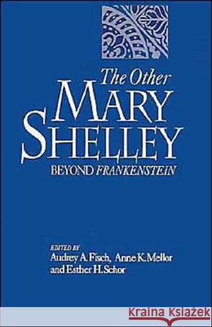 The Other Mary Shelley: Beyond Frankenstein Fisch, Audrey 9780195077407 Oxford University Press