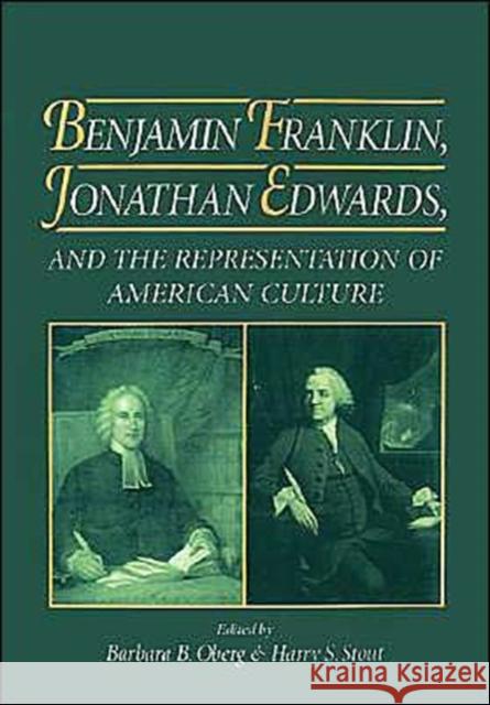 Benjamin Franklin, Jonathan Edwards: And the Representation of American Culture Oberg, Barbara B. 9780195077759 Oxford University Press