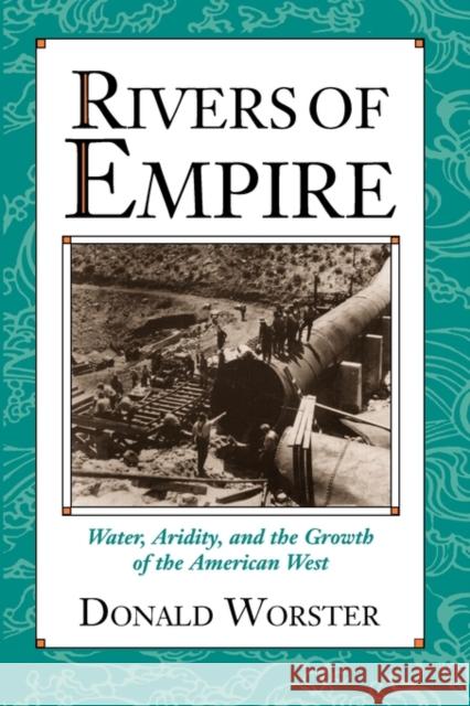 Rivers of Empire: Water, Aridity, and the Growth of the American West Worster, Donald 9780195078060 Oxford University Press