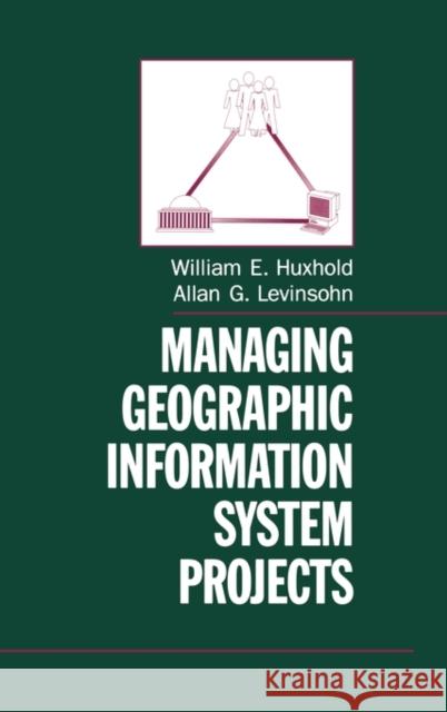 Managing Geographic Information System Projects William E. Huxhold Allan G. Levinsohn 9780195078695 Oxford University Press, USA