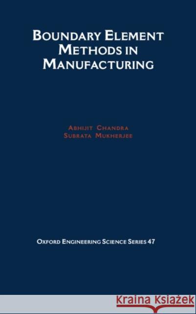 Boundary Element Methods in Manufacturing Abhijit Chandra Subrata Mukherjee 9780195079210 Oxford University Press