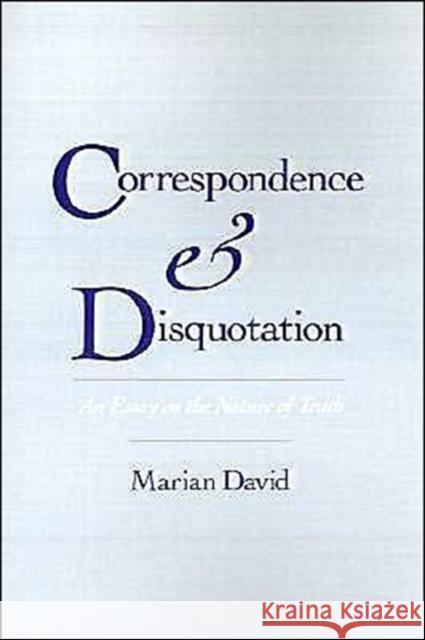 Correspondence and Disquotation: An Essay on the Nature of Truth David, Marian 9780195079241 Oxford University Press
