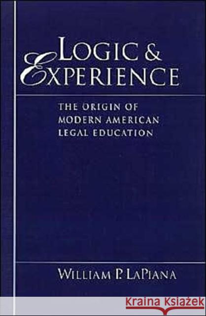 Logic and Experience: The Origin of Modern American Legal Education Lapiana, William P. 9780195079357 Oxford University Press