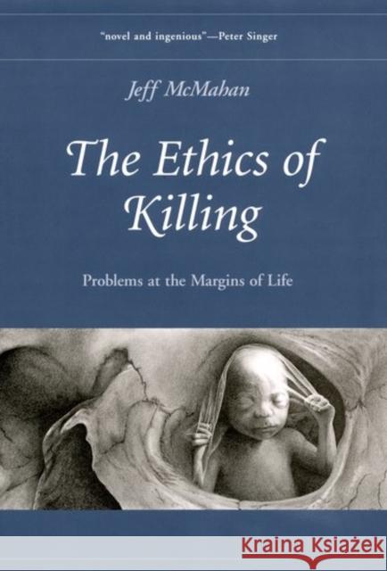The Ethics of Killing: Problems at the Margins of Life McMahan, Jeff 9780195079982 Oxford University Press