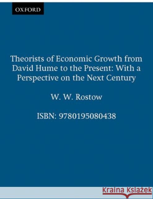 Theorists of Economic Growth from David Hume to the Present: With a Perspective on the Next Century Rostow, W. W. 9780195080438 Oxford University Press