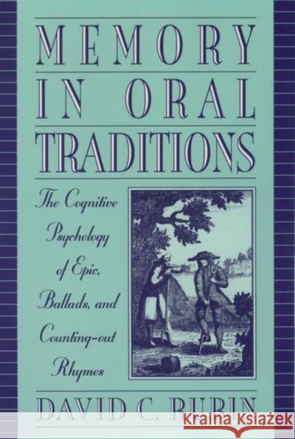Memory in Oral Traditions: The Cognitive Psychology of Epic, Ballads, and Counting-Out Rhymes Rubin, David C. 9780195082111 Oxford University Press