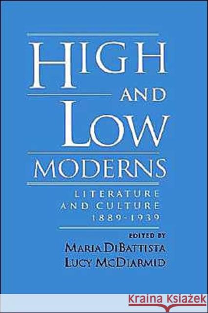 High & Low Moderns: Literature & Culture 1889-1939 DiBattista, Maria 9780195082661 Oxford University Press