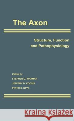 The Axon: Structure, Function and Pathophysiology Kocsis Stys Waxman Stephen Ed. Waxman Stephen G. Waxman 9780195082937