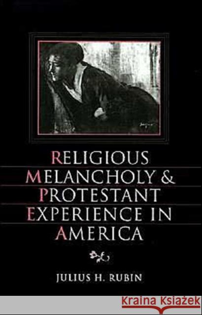 Religious Melancholy and Protestant Experience in America Julius H. Rubin 9780195083019 Oxford University Press