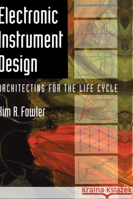 Electronic Instrument Design: Architecting for the Life Cycle Fowler, Kim R. 9780195083712 Oxford University Press, USA