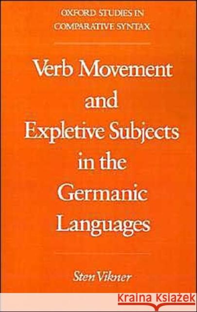 Verb Movement and Expletive Subjects in the Germanic Languages Sten Vikner 9780195083941 Oxford University Press, USA