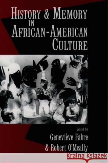 History and Memory in African-American Culture Genevieve E. Fabre Robert O'Meally 9780195083972 Oxford University Press
