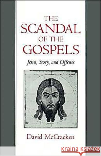 The Scandal of the Gospels: Jesus, Story, and Offense McCracken, David 9780195084283 Oxford University Press
