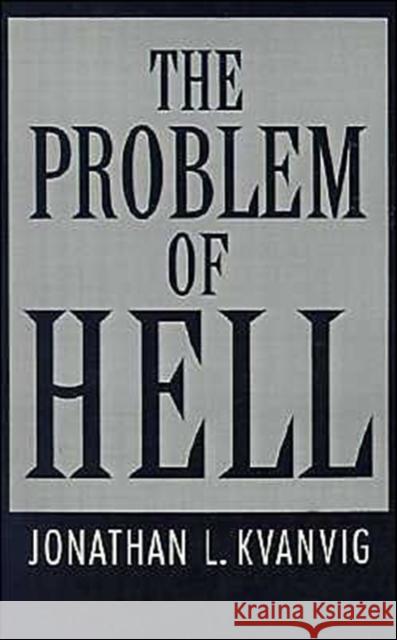 The Problem of Hell Jonathan L. Kvanvig 9780195084870 Oxford University Press