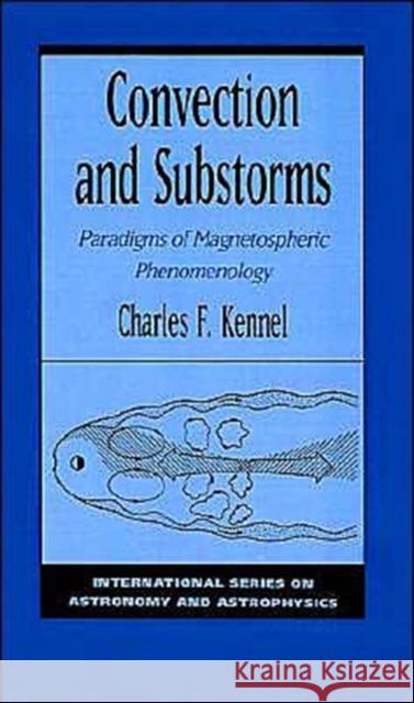 Convection and Substorms: Paradigms of Magnetospheric Phenomenology Kennel, Charles F. 9780195085297 Oxford University Press