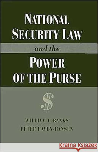 National Security Law and the Power of the Purse William Banks Peter Raven-Hansen 9780195085389 Oxford University Press
